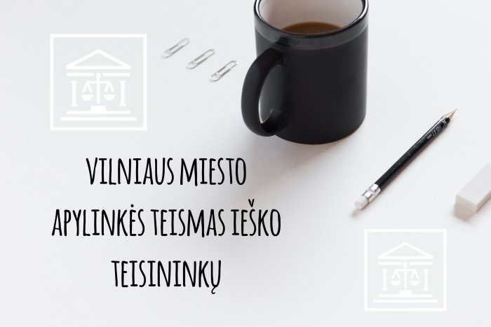 Vilniaus miesto apylinkės teismas ieško teisininkų