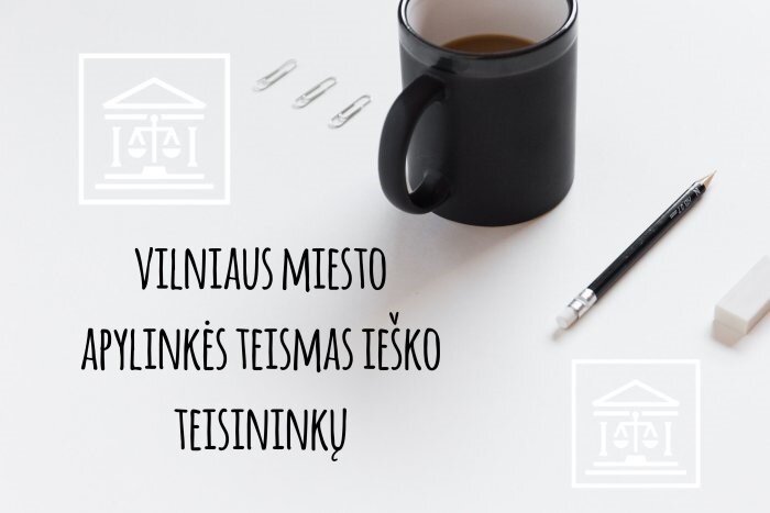 Vilniaus miesto apylinkės teismas ieško teisininkų