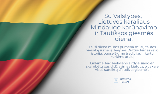 Sveikiname su Valstybės, Lietuvos karaliaus Mindaugo karūnavimo ir Tautiškos giesmės diena!